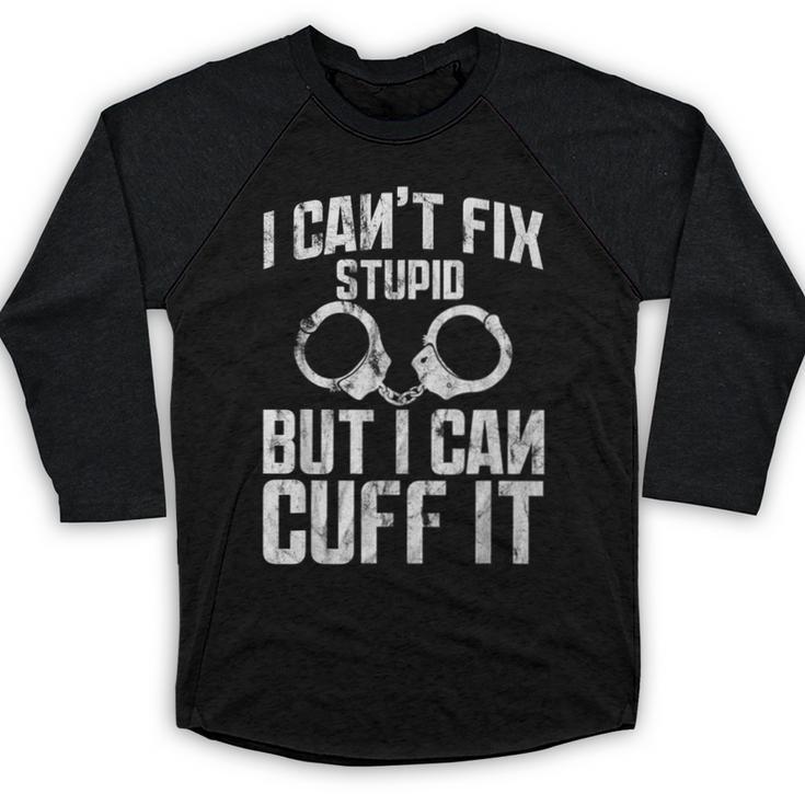 I Cuff Stupid Police Officer T Shirt Academy Graduation Baseball Raglan Shirt