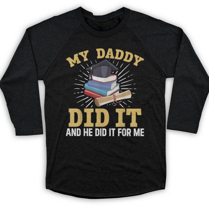 My Dad Did It Graduation My Dad Did It My Daddy Did It Baseball Raglan Shirt