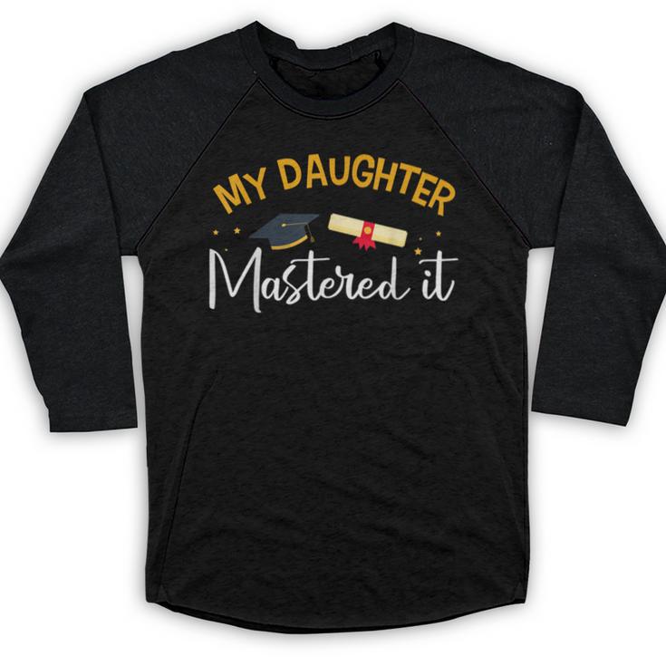 My Daughter Mastered It Daughter Master Graduation Baseball Raglan Shirt