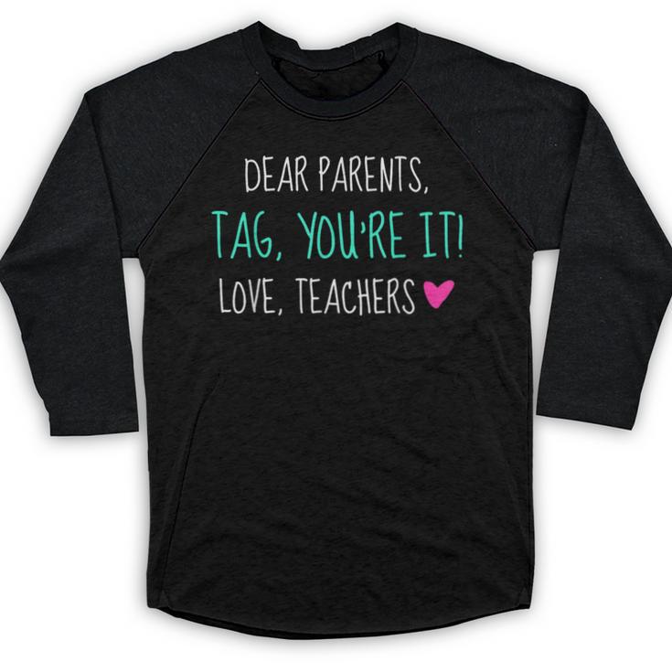Dear Parents Tag You'Re It Love Teachers Graduation T-Shirt Baseball Raglan Shirt