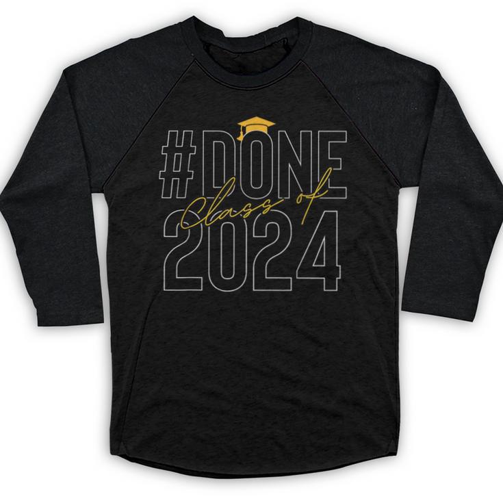 Done Class Of 2024 Senior 2024 Graduation 2024 Graduate Baseball Raglan Shirt