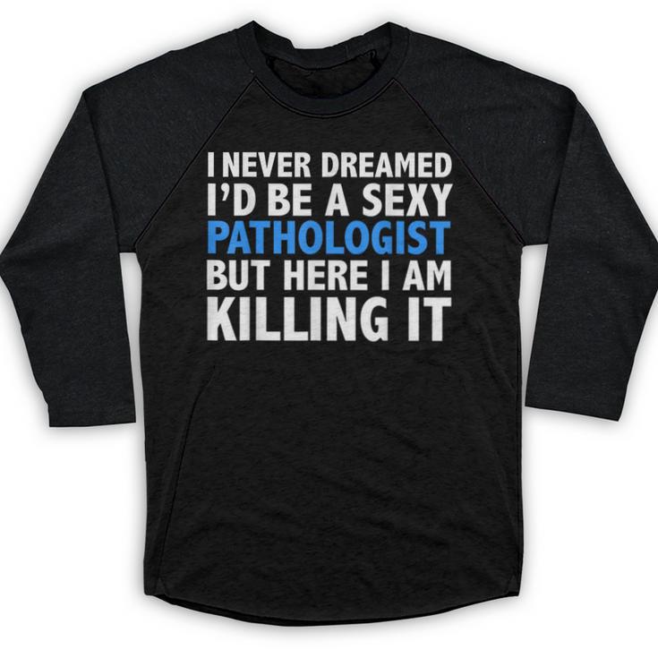Never Dreamed I'd Be a Sexy Pathologist Pathology Graduation Baseball Raglan Shirt