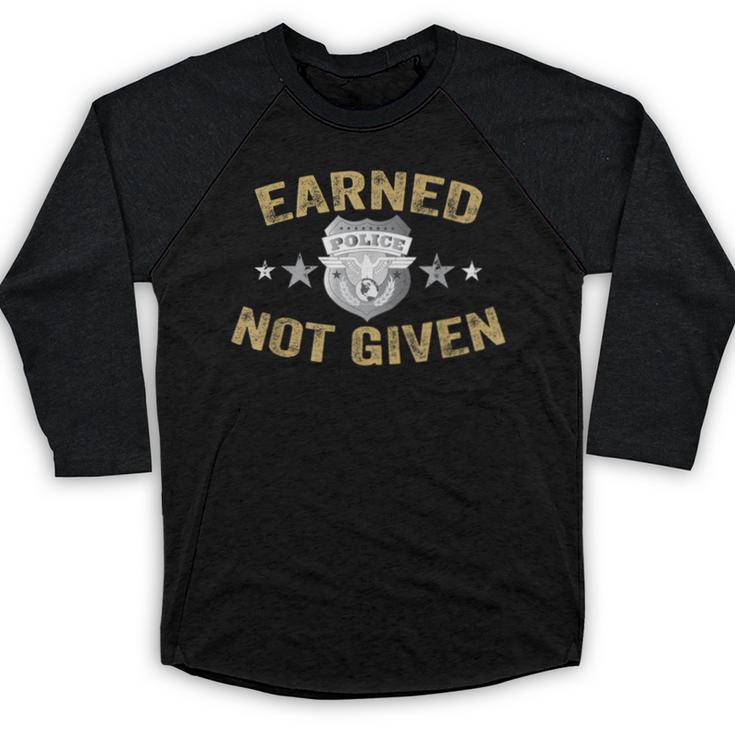 Earned Not Given Police Academy Graduation Police Officer Baseball Raglan Shirt