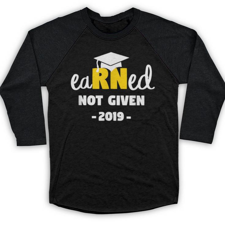 Earned Not Given Shirt RN Nurses Graduation 2019 Her Baseball Raglan Shirt