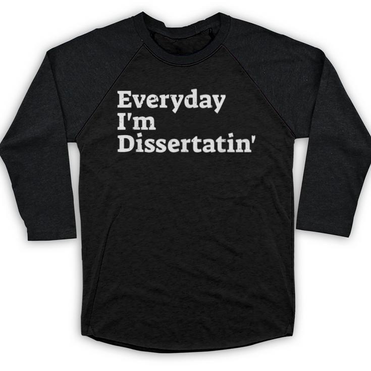 Everyday I'm Dissertatin' Doctorate Graduation T Shirt Baseball Raglan Shirt