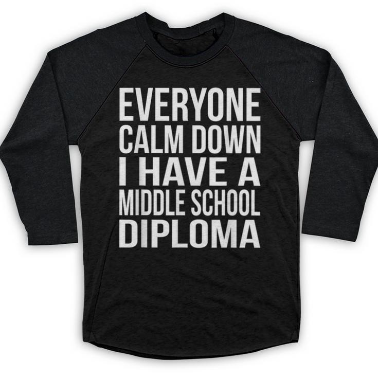 Everyone Calm Down I Have A Middle School Diploma Graduation Baseball Raglan Shirt