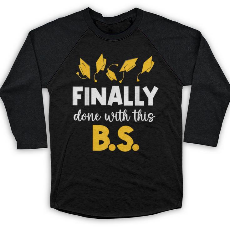 Finally Done With This Bs Bachelor's Bachelor Graduation Baseball Raglan Shirt