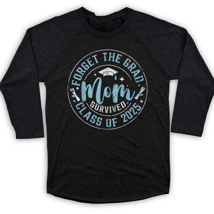 Forget The Grad Mom Survived Class Of 2025 Graduation Baseball Raglan Shirt
