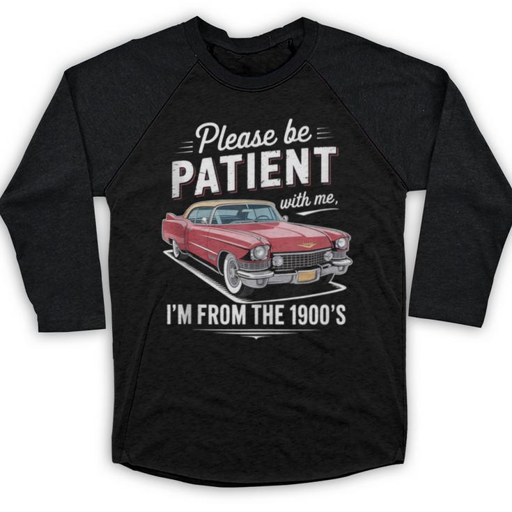 Fun Vintage Car Please Be Patient With Me I'm From The 1900s Baseball Raglan Shirt