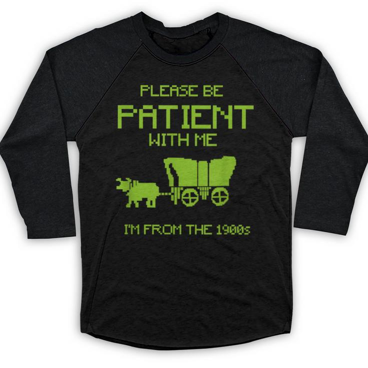 FUNNY Please Be Patient With Me I'm From The 1900s Baseball Raglan Shirt