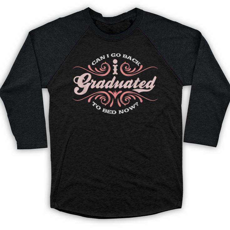 I Graduated Can I Go Back To Bed Now Cool Graduation Baseball Raglan Shirt