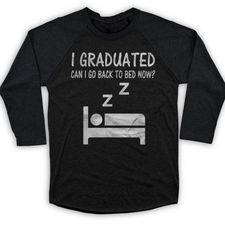 I Graduated Can I Go Back To Bed Now Funny Lazy Graduation Baseball Raglan Shirt