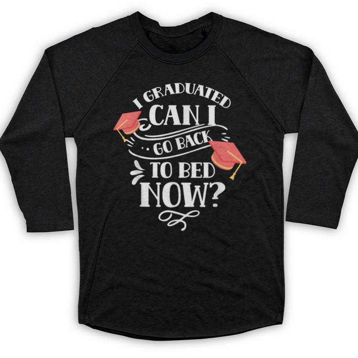 I Graduated Can I Go Back To Bed Now Graduate Graduation Baseball Raglan Shirt