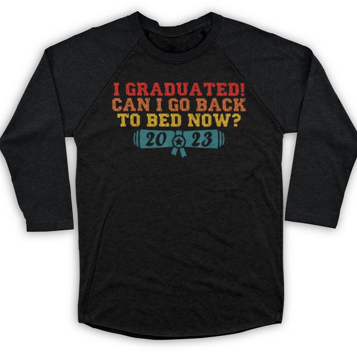 I Graduated Can I Go Back To Bed Now Graduation 2023 Baseball Raglan Shirt