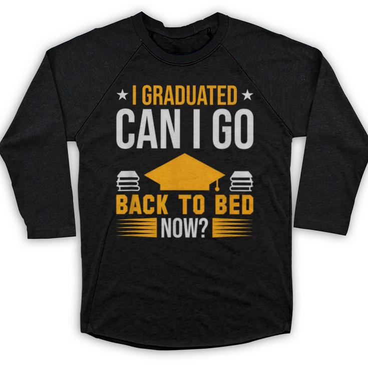 I Graduated Can I Go Back To Bed Now Graduation College Baseball Raglan Shirt