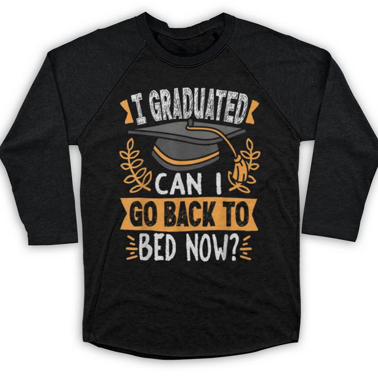 I Graduated Can I Go Back To Bed Now Graduation Grad Student Baseball Raglan Shirt