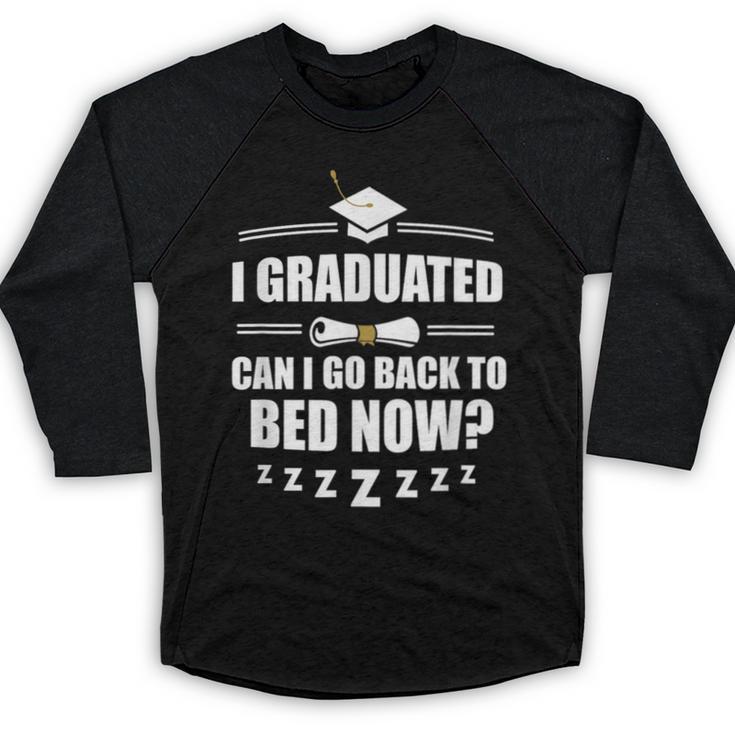 I Graduated Can I Go Back To Bed Now School Graduation Baseball Raglan Shirt