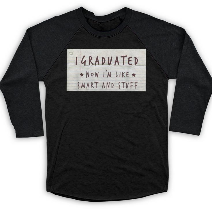 I Graduated Now I'm Like Smart & Stuff Tee Graduation Shirts Baseball Raglan Shirt