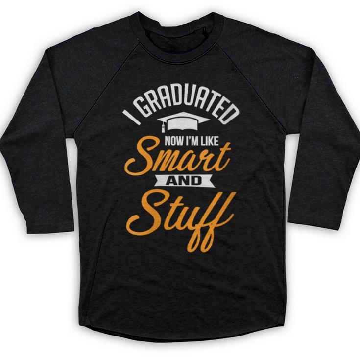 I Graduated Now I'm Smart Graduation Graduation Baseball Raglan Shirt