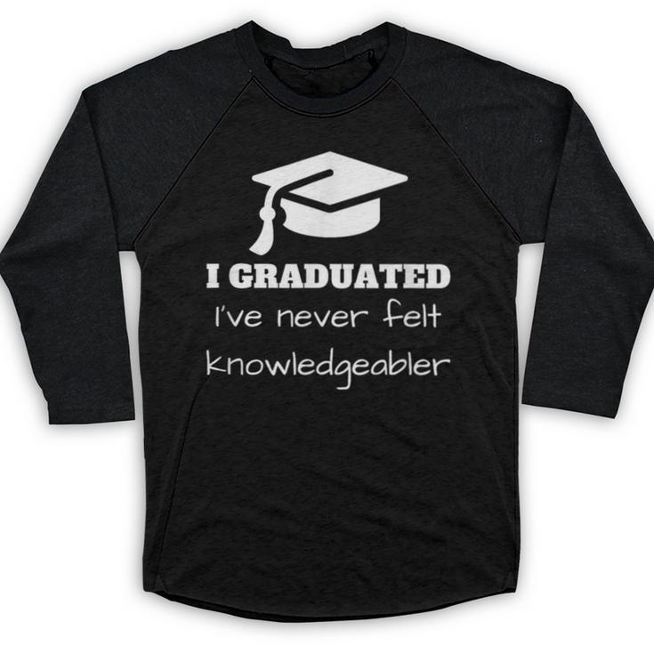 I Graduated I'Ve Never Felt Knowledgebler Graduation Baseball Raglan Shirt