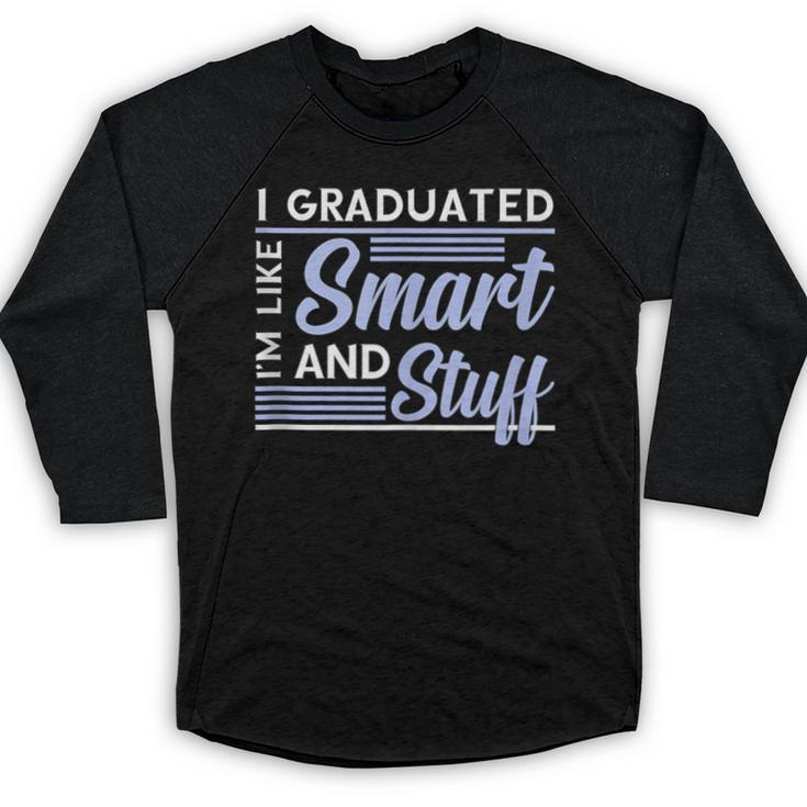 I Graduated Im Like Smart And Stuff Graduation Baseball Raglan Shirt