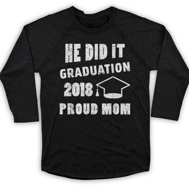Graduation 2018 Family Shirt He Did It Proud Mom Tee Baseball Raglan Shirt
