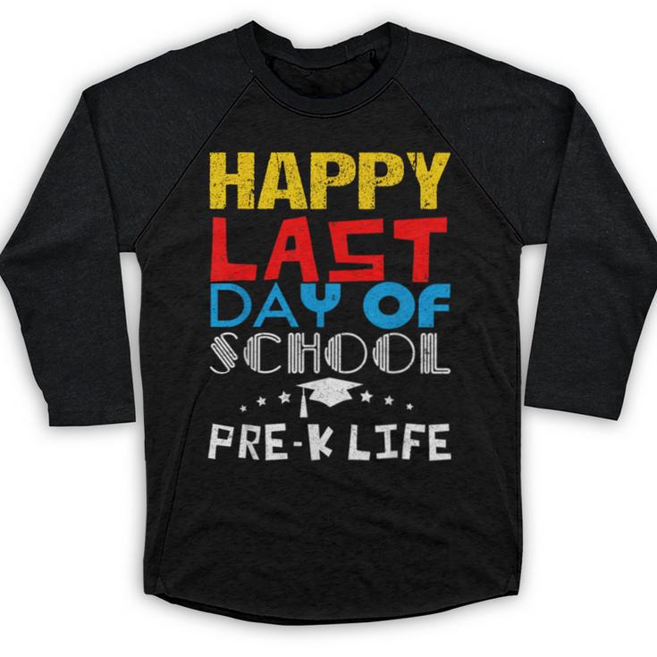 Happy Last Day Of School Pre-K Life Graduation T-Shirt Baseball Raglan Shirt