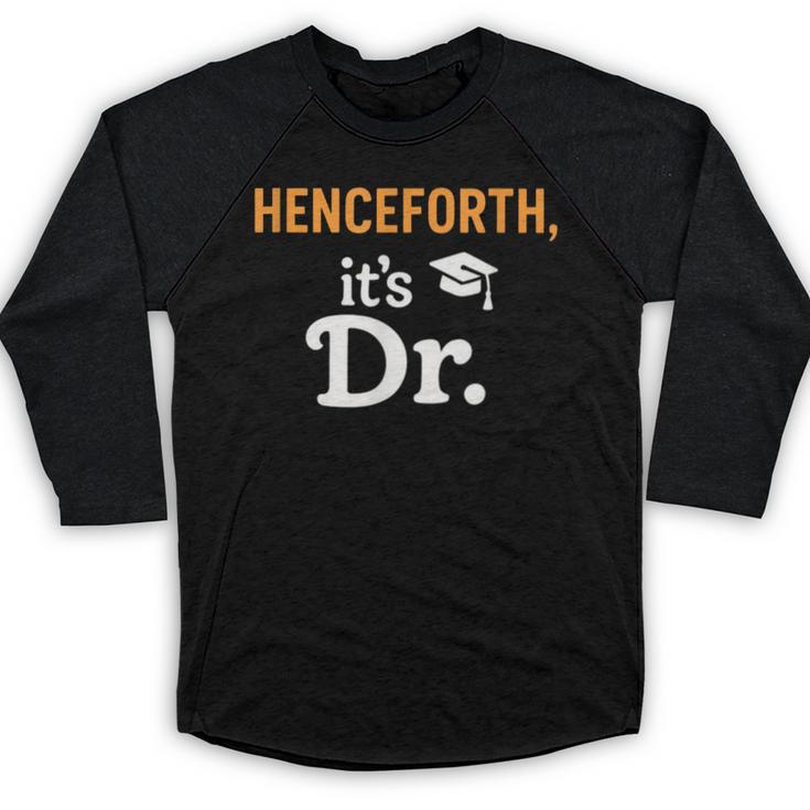 Henceforth It's Dr PhD Graduation Doctorate Baseball Raglan Shirt