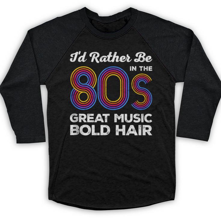 I'd Rather Be In The 80s Iconic Music Nostalgia Vintage Baseball Raglan Shirt
