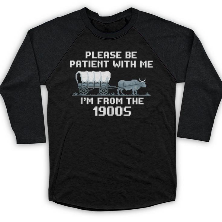 I'm From The 1900s Please Patient History Baseball Raglan Shirt