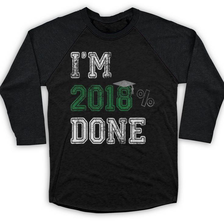 I'm 2018 Done Senior Graduation T-Shirt Class 2018 Baseball Raglan Shirt
