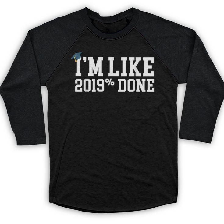 I'm Like 2019 Percent Done Graduation Tshirt Baseball Raglan Shirt
