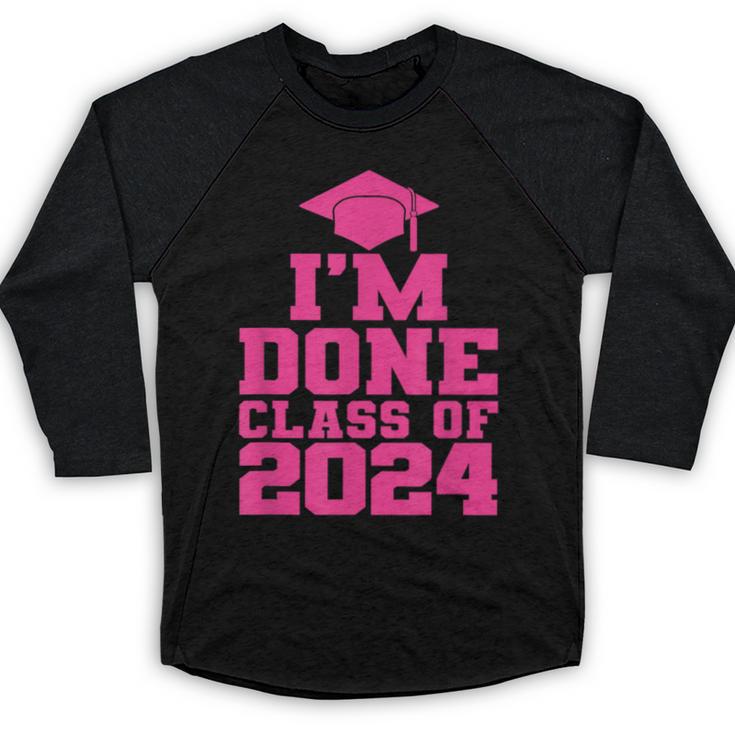 I'm Done Class Of 2024 Pink Girls Women Graduation Baseball Raglan Shirt