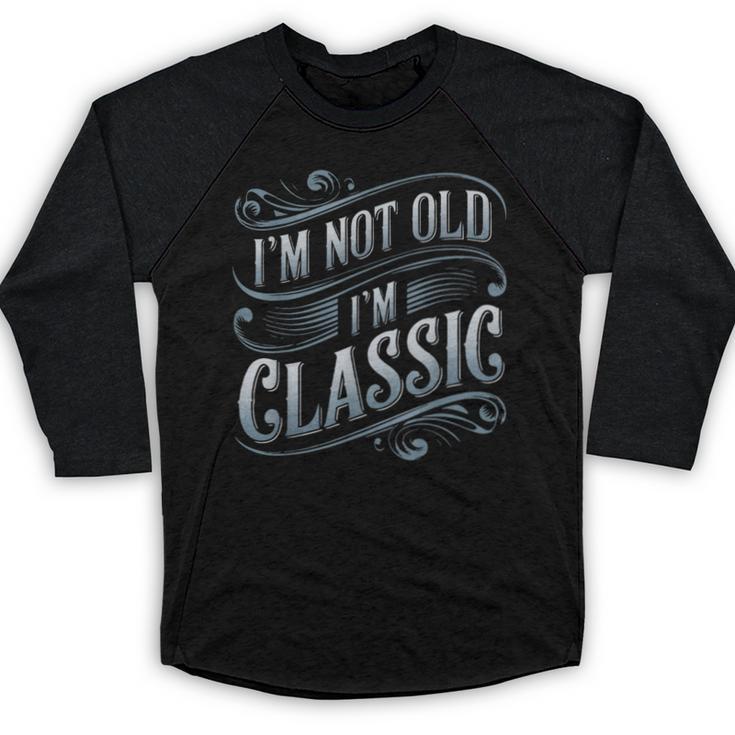 I'm Not Old I'm Classic Nostalgia Retro Vintage Birthday Baseball Raglan Shirt