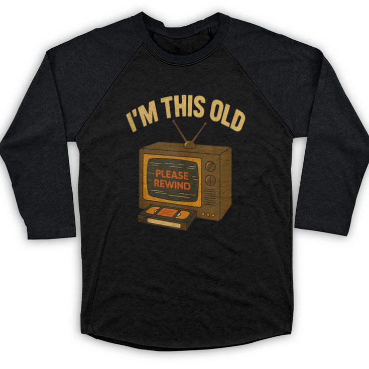 I'm This Old Please Rewind 80s 90s Nostalgia VHS VCR Baseball Raglan Shirt