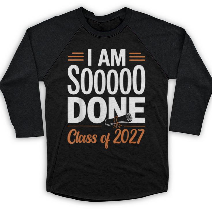 I'm Sooo Done Class Of 2027 Senior Graduation Grad Party Baseball Raglan Shirt