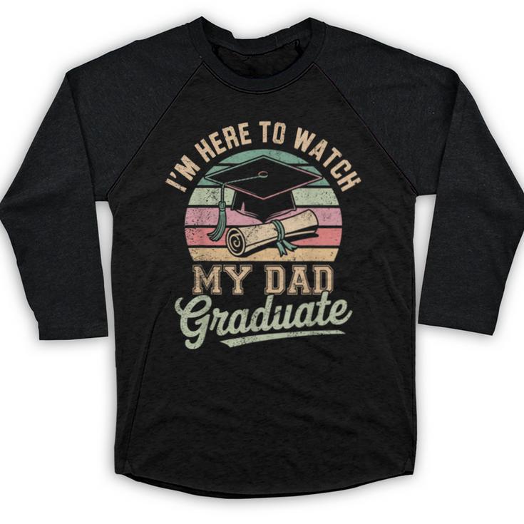 I'm Here To Watch My Dad Graduated 2025 Graduation Baseball Raglan Shirt