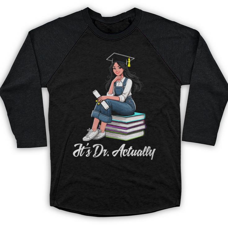 Its Dr Actually Doctorate PhD EdD Graduation Graduate Baseball Raglan Shirt
