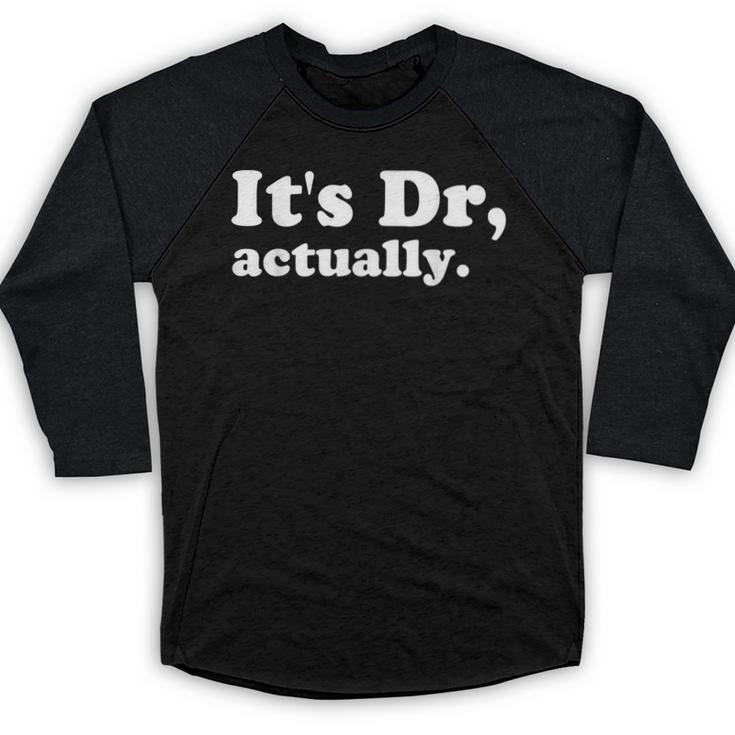 It's Dr Actually Phd Graduation Graduate New Doctor Baseball Raglan Shirt