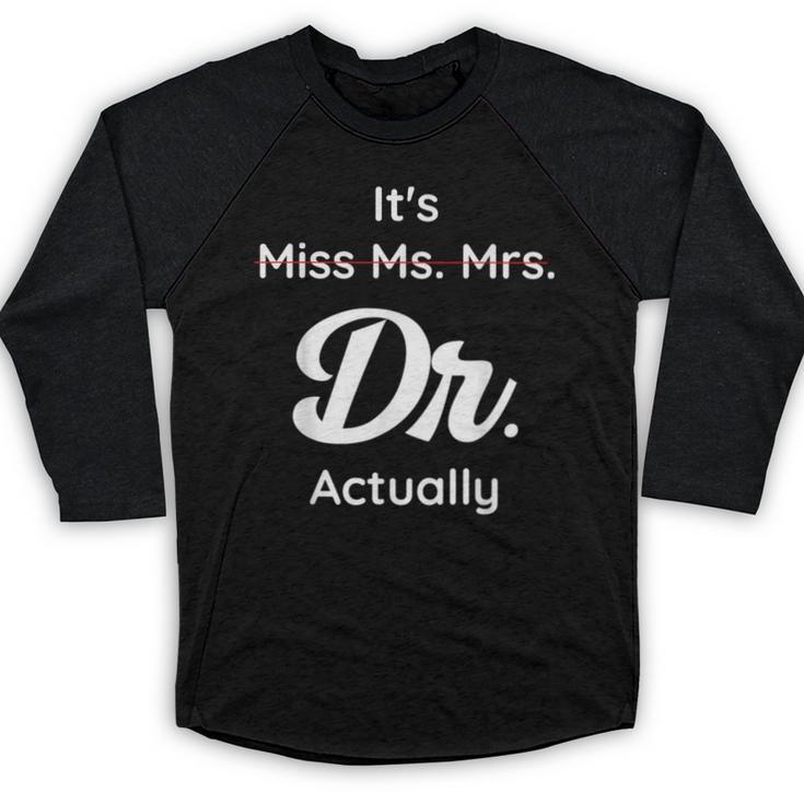 It's Not Miss Ms Mrs Its Dr Actually Doctor Graduation Women Baseball Raglan Shirt