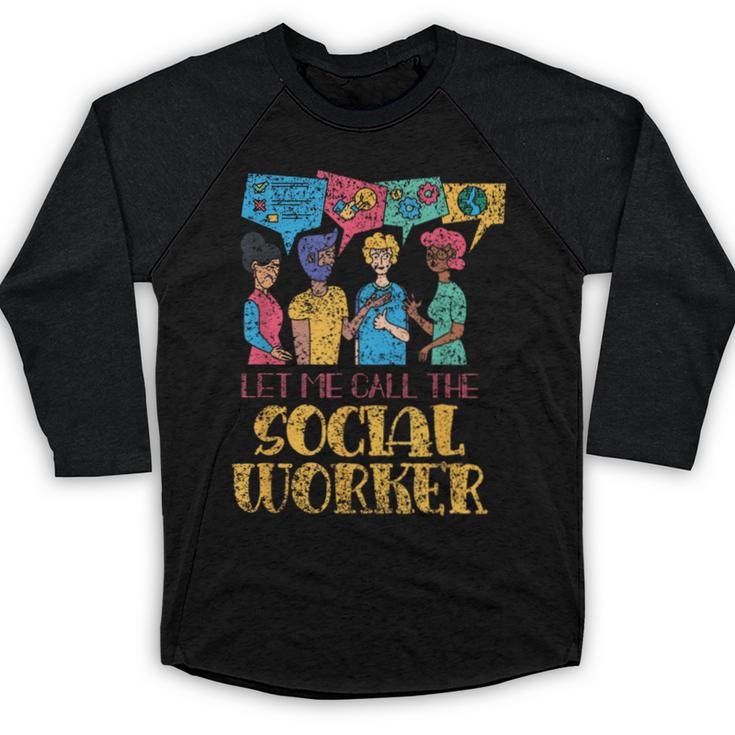 Let Me Call The Social Worker Job Graduation Work Baseball Raglan Shirt