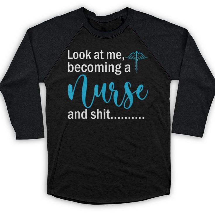 Look At Me Becoming A Nurse &Shit Graduation Nursing Student Baseball Raglan Shirt