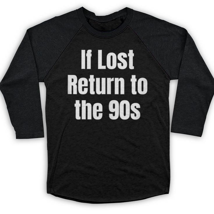 If Lost Return To The 90s Retro Throwback Nostalgia Apparel Baseball Raglan Shirt