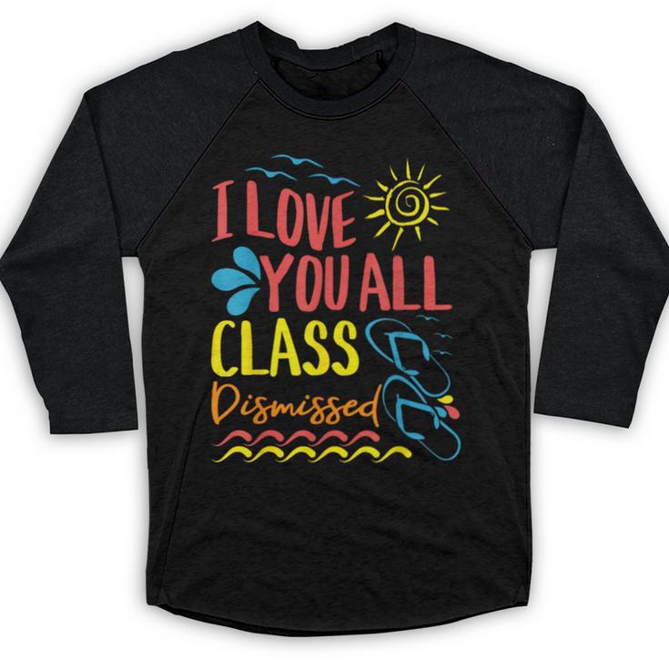 I Love You All Class Dismissed Teacher School Graduation Men Women Girls Kids Baseball Raglan Shirt