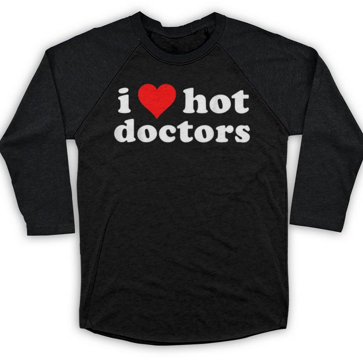 I Love Hot Doctors PhD Graduation Present From Spouse Baseball Raglan Shirt