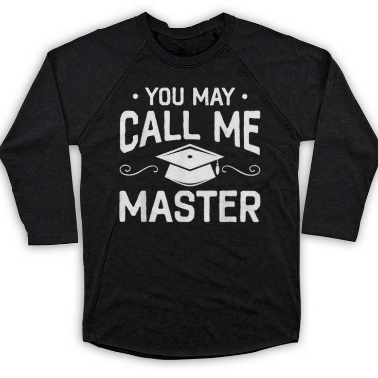 You May Call Me Master Masters Degree Graduation Baseball Raglan Shirt