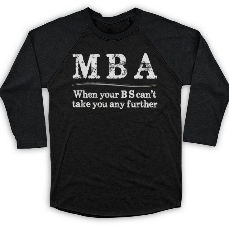 MBA Graduation When Your BS Can't Take You Further Baseball Raglan Shirt