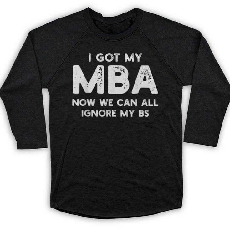 I Got My MBA Now We Can All Ignore My BS Graduation Day MBA Baseball Raglan Shirt