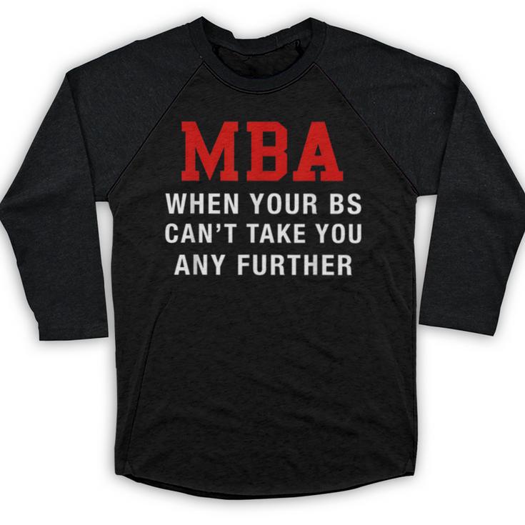 MBA When Your BS Can't Take You Any Further Shirt Graduation Baseball Raglan Shirt