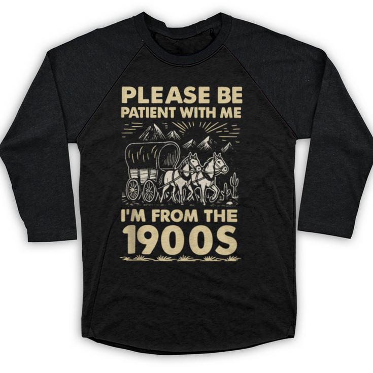 Men Women Please Be Patient With Me I'm From The 1900s Baseball Raglan Shirt
